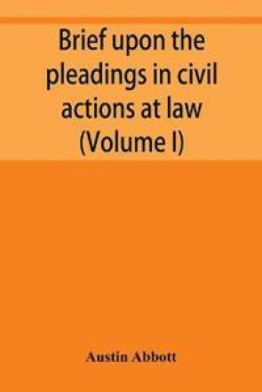 Brief upon the pleadings in civil actions at law, in equity, and under the new procedure (Volume I)