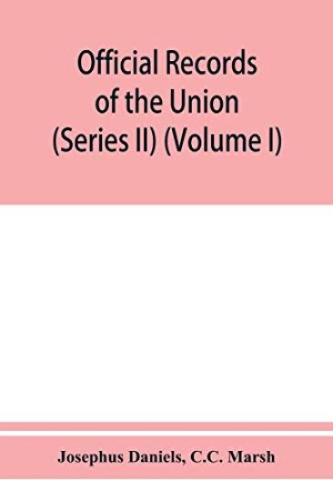 Official records of the Union and Confederate navies in the war of the rebellion (Series II) (Volume I)