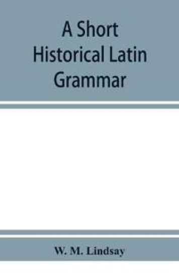 A short historical Latin grammar