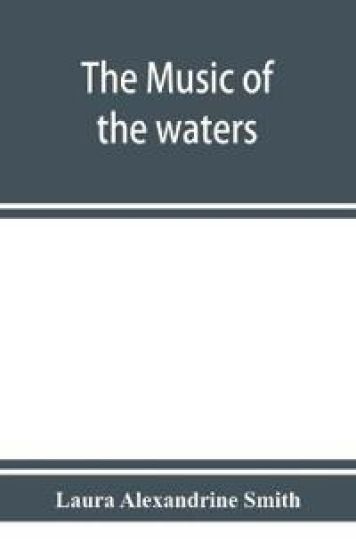 The music of the waters. A collection of the sailors' chanties, or working songs of the sea, of all maritime nations. Boatmen's, fishermen's, and rowing songs, and water legends
