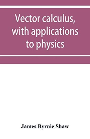 Vector calculus, with applications to physics