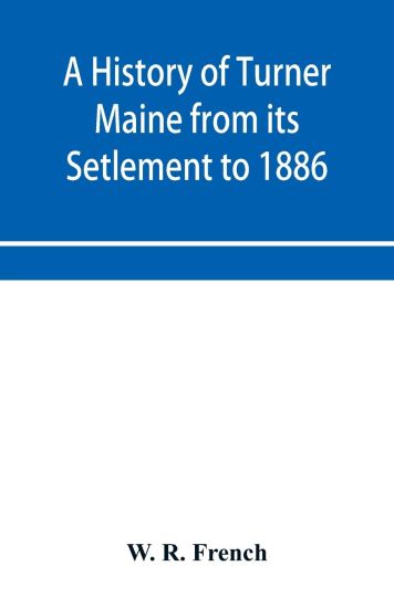 A History of Turner Maine from its Setlement to 1886