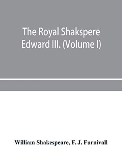 The Royal Shakspere; the poet's works in chronological order from the text of Professor Delius, with The two noble kinsmen and Edward III. (Volume I)