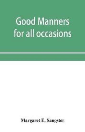 Good manners for all occasions, including etiquette of cards, wedding announcements and invitations