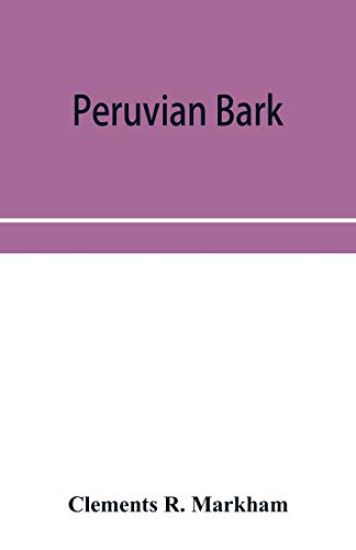 Peruvian bark. A popular account of the introduction of chinchona cultivation into British India 1860-1880