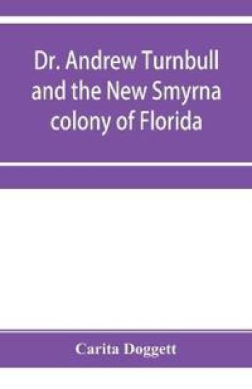 Dr. Andrew Turnbull and the New Smyrna colony of Florida