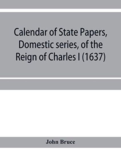 Calendar of State Papers, Domestic series, of the reign of Charles I (1637)