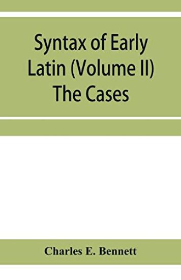 Syntax of early Latin (Volume II) The Cases