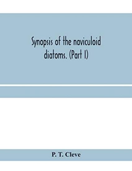 Synopsis of the naviculoid diatoms. (Part I) Presented to the R. Swedish Academy of Sciences May 10, 1893
