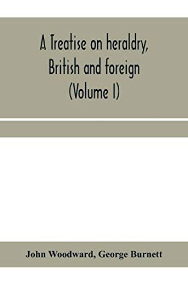 A treatise on heraldry, British and foreign