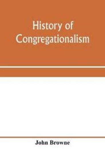 History of Congregationalism and memorials of the churches in Norfolk and Suffolk