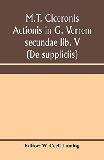 M.T. Ciceronis actionis in G. Verrem secundae lib. V (De suppliciis)