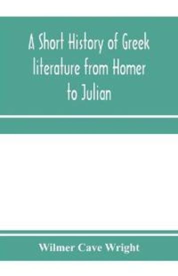 A short history of Greek literature from Homer to Julian