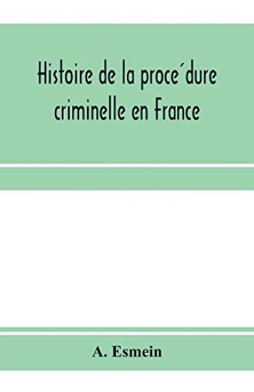 Histoire de la proce´dure criminelle en France