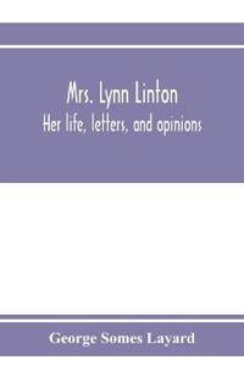 Mrs. Lynn Linton; her life, letters, and opinions