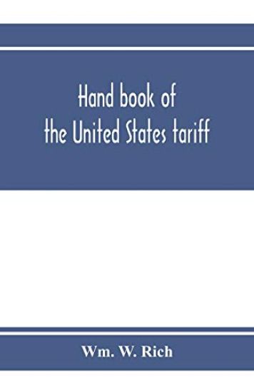 Hand book of the United States tariff, containing the Tariff act of 1922, with complete schedules of articles, rates of duty and applicable paragraphs of the act; also provisions of the act applicable to the administration of the customs laws
