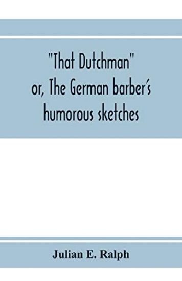 That Dutchman; or, The German barber's humorous sketches