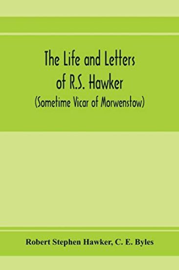 The life and letters of R.S. Hawker (sometime Vicar of Morwenstow)