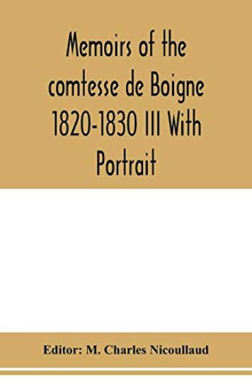 Memoirs of the comtesse de Boigne 1820-1830 III With Portrait