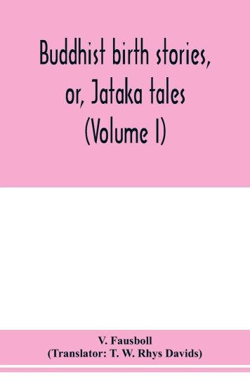 Buddhist birth stories, or, Ja¯taka tales
