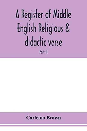 A register of Middle English religious & didactic verse; Part II. Index of First lines and Index of Subjects and Titles