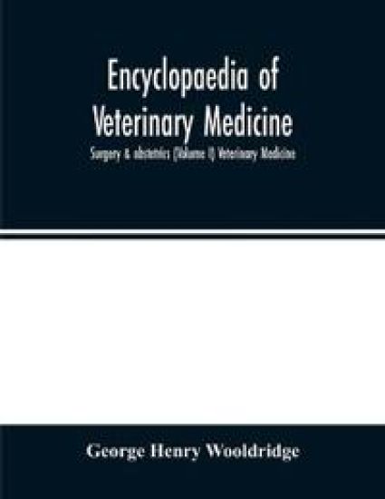 Encyclopaedia of veterinary medicine, surgery & obstetrics (Volume I) Veterinary Medicine