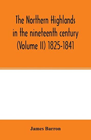 The Northern Highlands in the nineteenth century (Volume II) 1825-1841