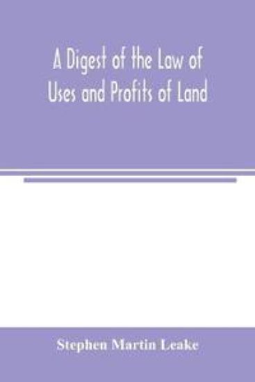 A digest of the law of uses and profits of land