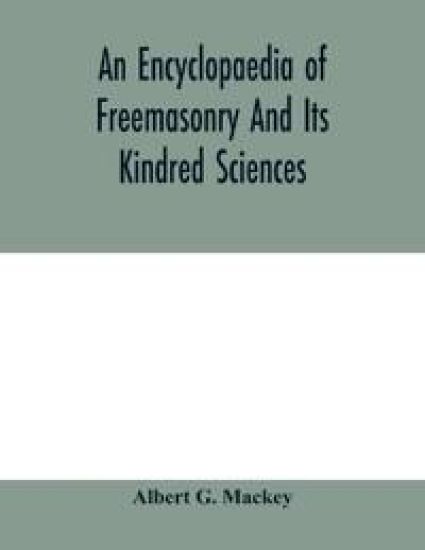 An encyclopaedia of freemasonry and its kindred sciences