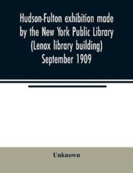 Hudson-Fulton exhibition made by the New York Public Library (Lenox library building) September 1909