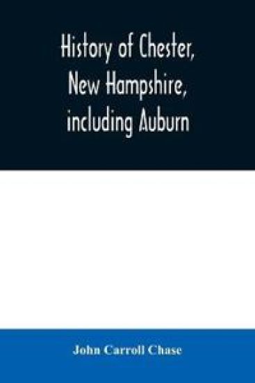 History of Chester, New Hampshire, including Auburn