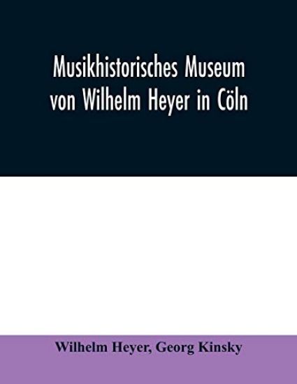 Musikhistorisches Museum von Wilhelm Heyer in Cöln