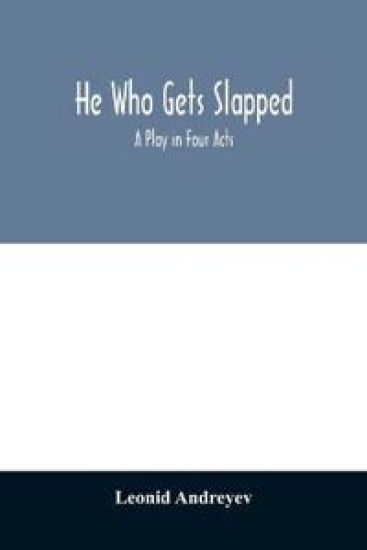 He who gets slapped; a play in four acts