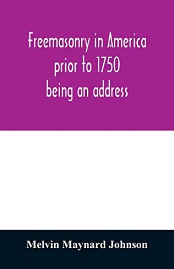 Freemasonry in America prior to 1750; being an address