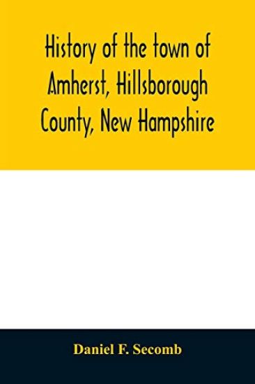 History of the town of Amherst, Hillsborough County, New Hampshire