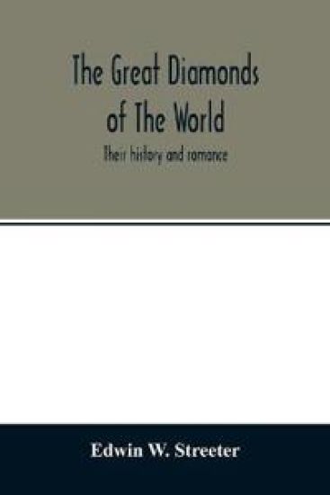 The great diamonds of the world. Their history and romance