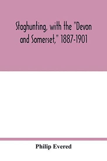 Staghunting, with the "Devon and Somerset," 1887-1901