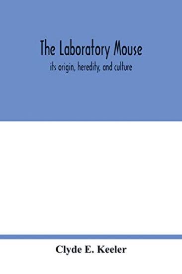 The laboratory mouse; its origin, heredity, and culture
