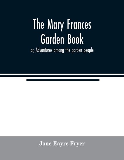 The Mary Frances garden book; or, Adventures among the garden people