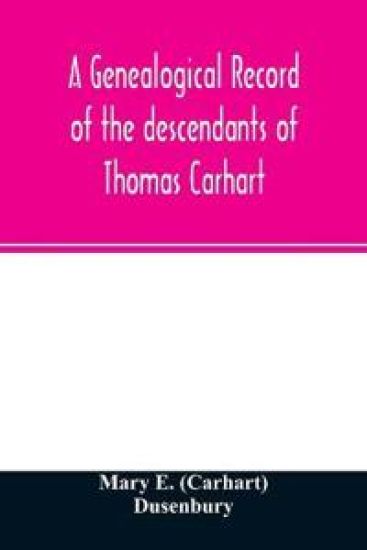 A genealogical record of the descendants of Thomas Carhart