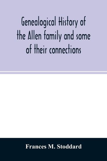 Genealogical history of the Allen family and some of their connections