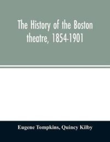 The history of the Boston theatre, 1854-1901
