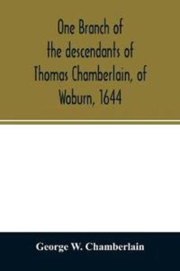 One branch of the descendants of Thomas Chamberlain, of Woburn, 1644