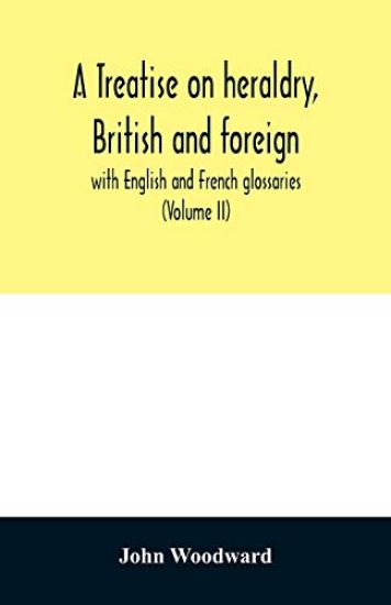A treatise on heraldry, British and foreign