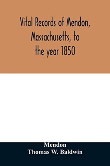 Vital records of Mendon, Massachusetts, to the year 1850