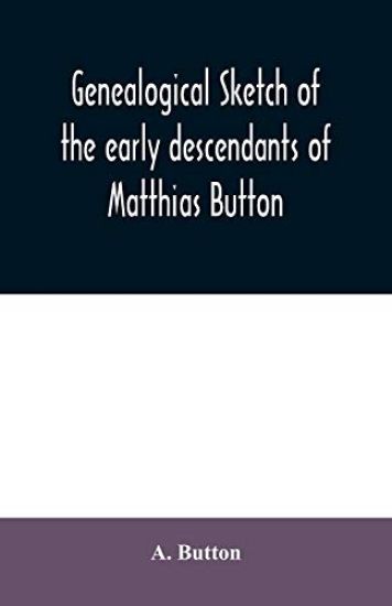 Genealogical sketch of the early descendants of Matthias Button