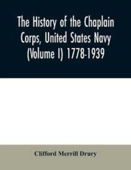 The history of the Chaplain Corps, United States Navy (Volume I) 1778-1939