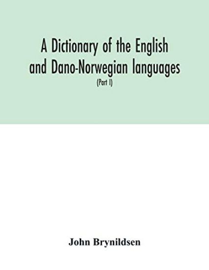 A dictionary of the English and Dano-Norwegian languages. Danisms supervised by Johannes Magnussen. English pronunciation by Otto Jespersen (Part I) A-M