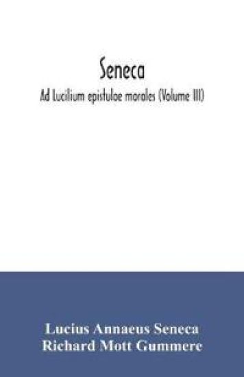 Seneca; Ad Lucilium epistulae morales (Volume III)