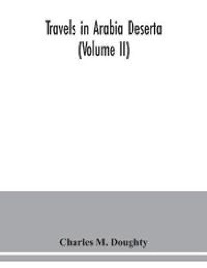 Travels in Arabia Deserta (Volume II)